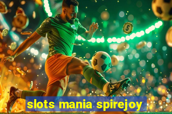 slots mania spirejoy