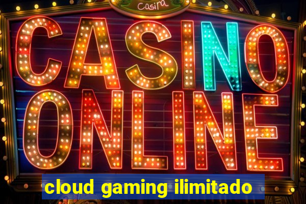 cloud gaming ilimitado