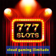 cloud gaming ilimitado