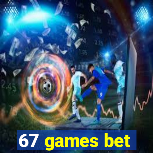 67 games bet