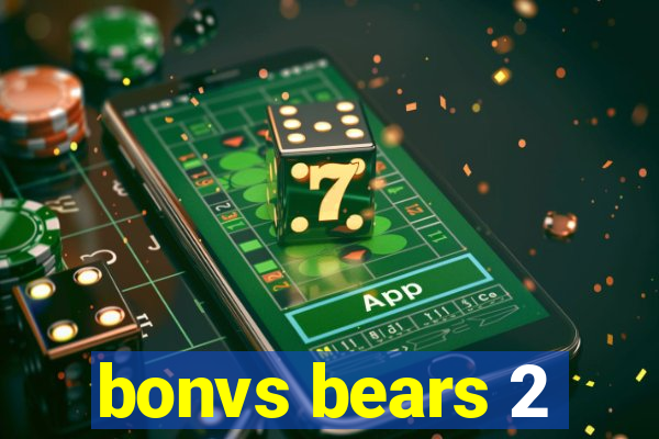 bonvs bears 2