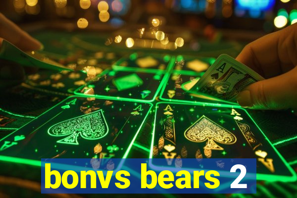 bonvs bears 2