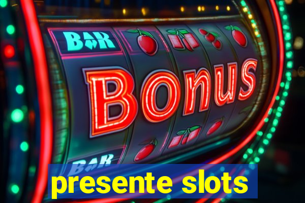 presente slots