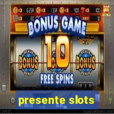 presente slots