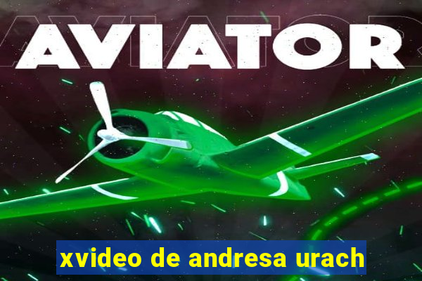 xvideo de andresa urach