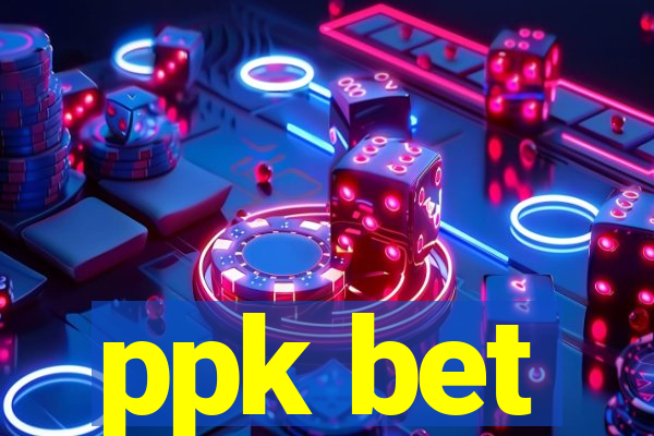 ppk bet