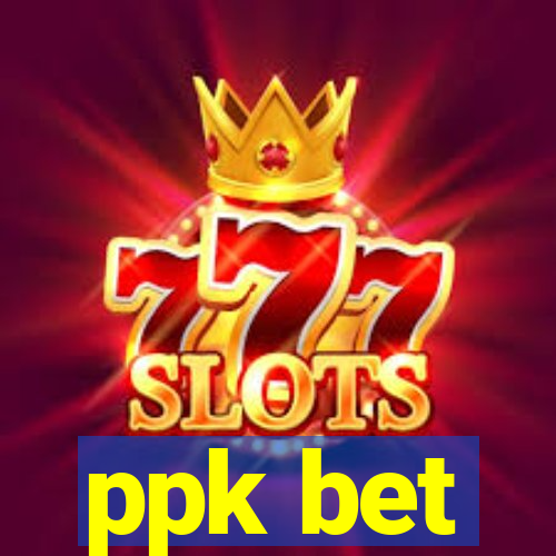 ppk bet