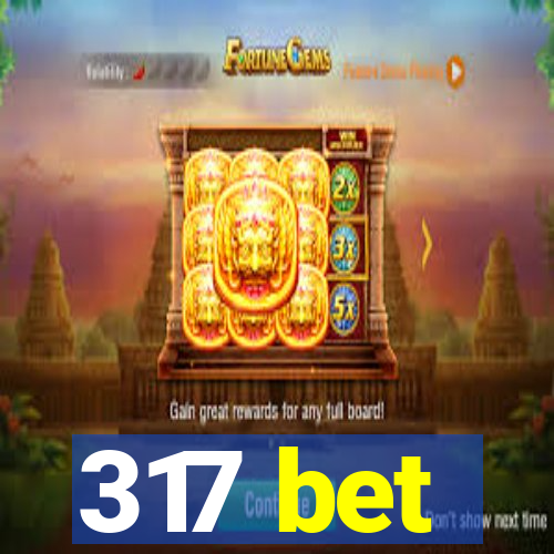 317 bet