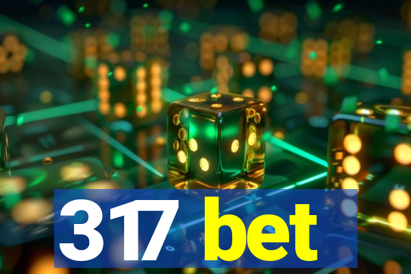 317 bet