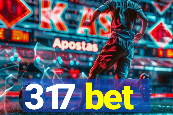 317 bet