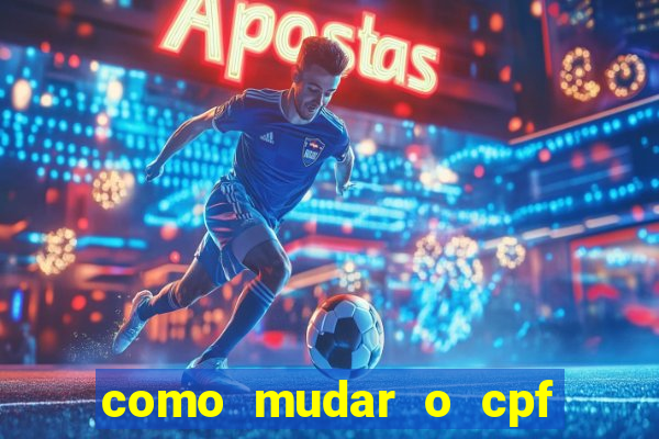 como mudar o cpf no jogo do tigre