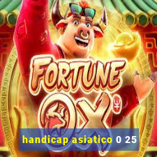 handicap asiatico 0 25