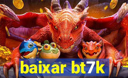 baixar bt7k