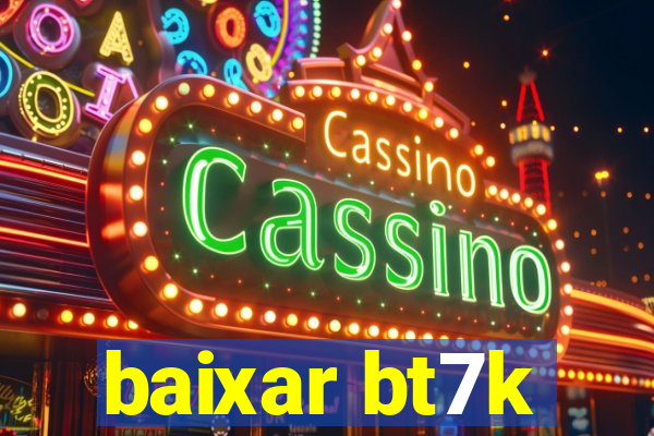 baixar bt7k