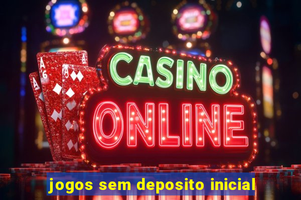 jogos sem deposito inicial