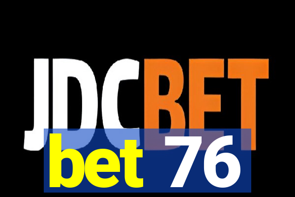 bet 76