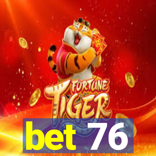 bet 76