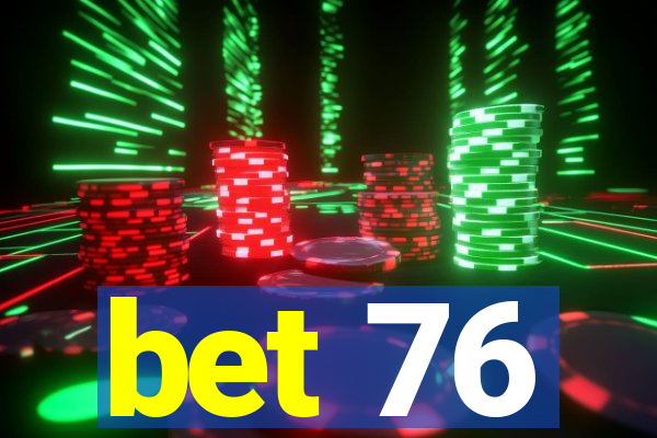 bet 76