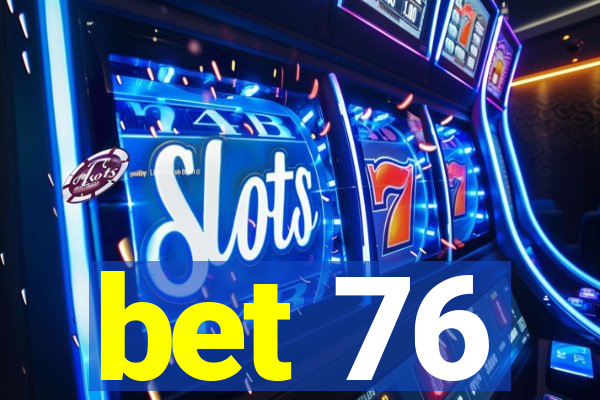 bet 76