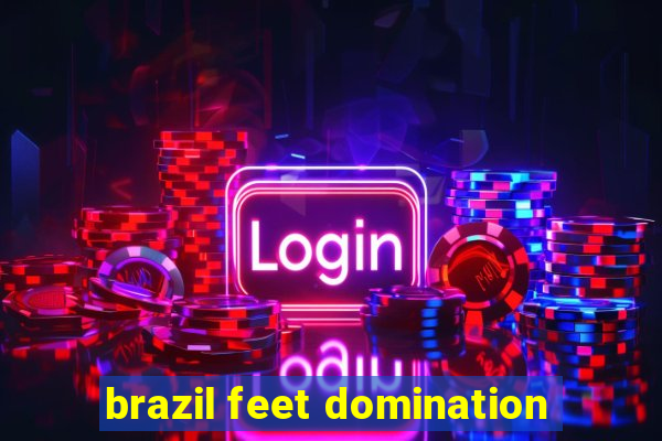 brazil feet domination