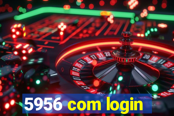 5956 com login