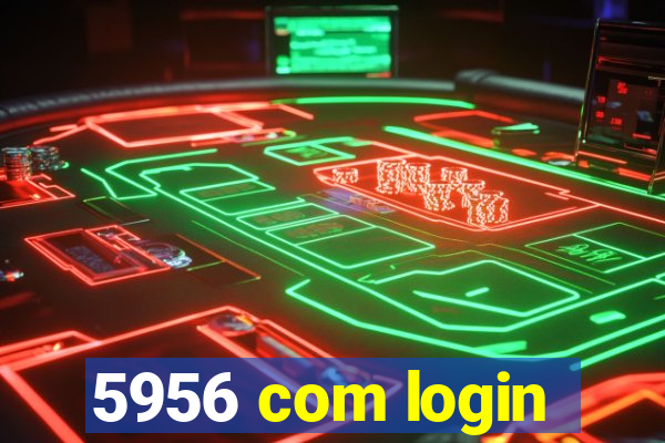 5956 com login