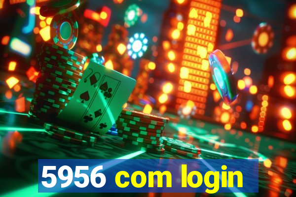 5956 com login