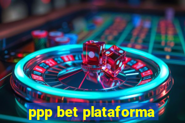 ppp bet plataforma