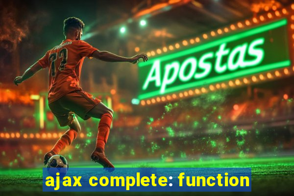 ajax complete: function