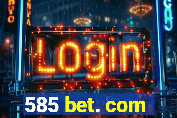 585 bet. com