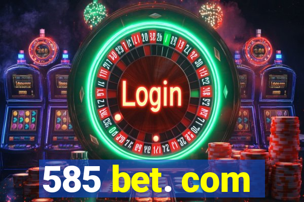 585 bet. com