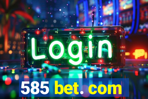 585 bet. com