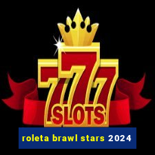 roleta brawl stars 2024