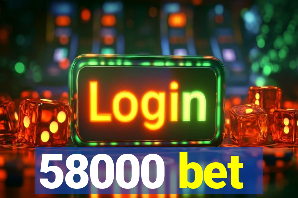 58000 bet