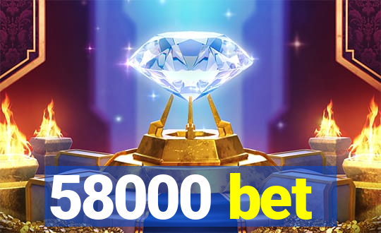 58000 bet