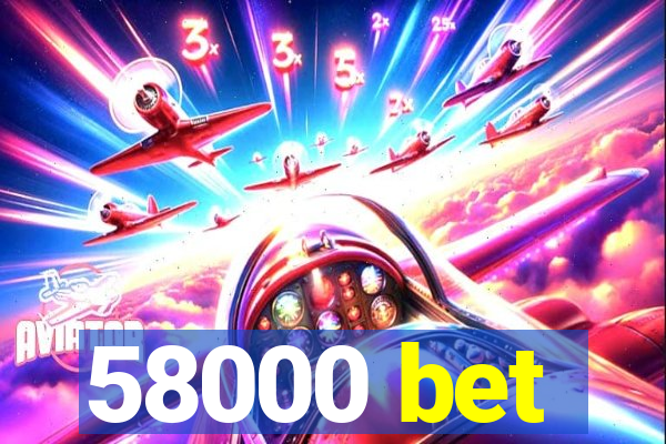 58000 bet