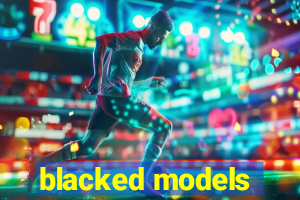 blacked models