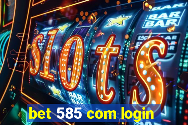 bet 585 com login