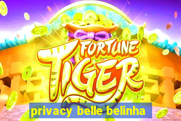 privacy belle belinha