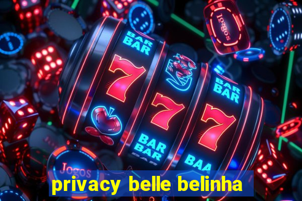 privacy belle belinha