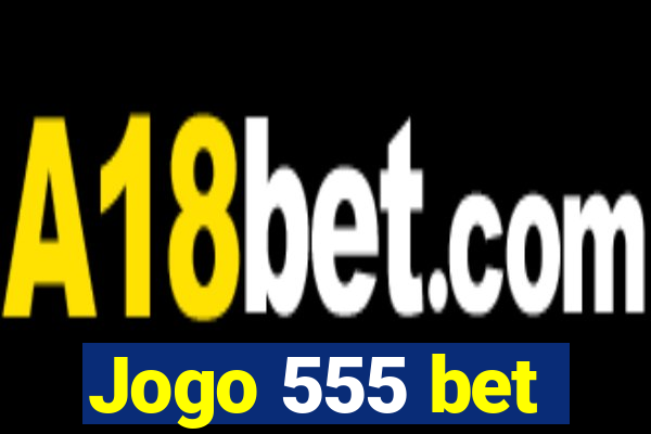 Jogo 555 bet