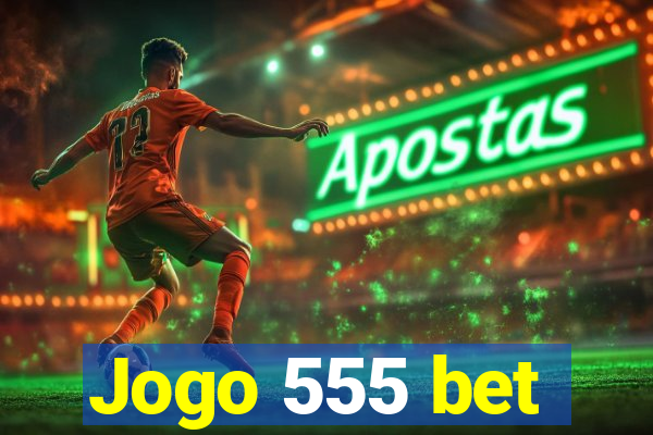 Jogo 555 bet