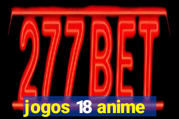 jogos 18 anime