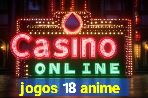 jogos 18 anime