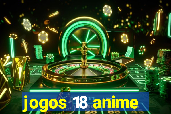 jogos 18 anime