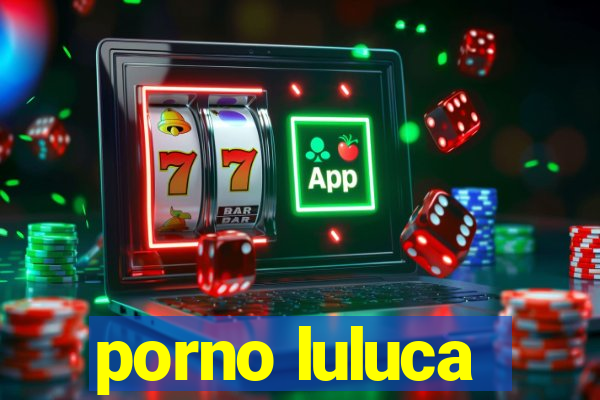 porno luluca