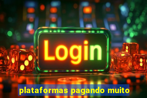 plataformas pagando muito