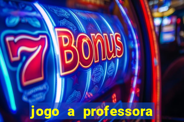 jogo a professora escola legal