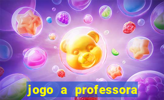 jogo a professora escola legal