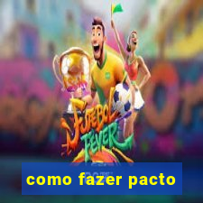 como fazer pacto